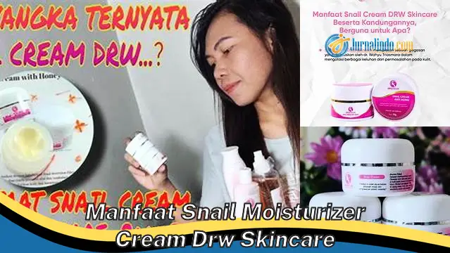 Temukan 6 Manfaat Snail Moisturizer Cream DRW Skincare yang Jarang Diketahui