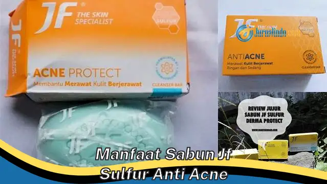 Temukan 6 Manfaat Sabun JF Sulfur Anti Acne yang Jarang Diketahui