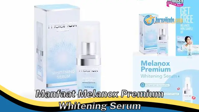 6 Manfaat Meladox Premium Whitening Serum yang Wajib Diketahui