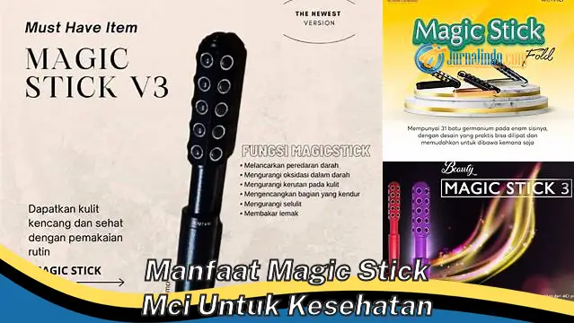 Temukan 6 Manfaat Magic Stick MCI untuk Kesehatan yang Jarang Diketahui