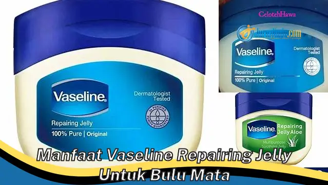 Temukan Rahasia Vaseline Repairing Jelly untuk Bulu Mata **Anda Harus Tahu**
