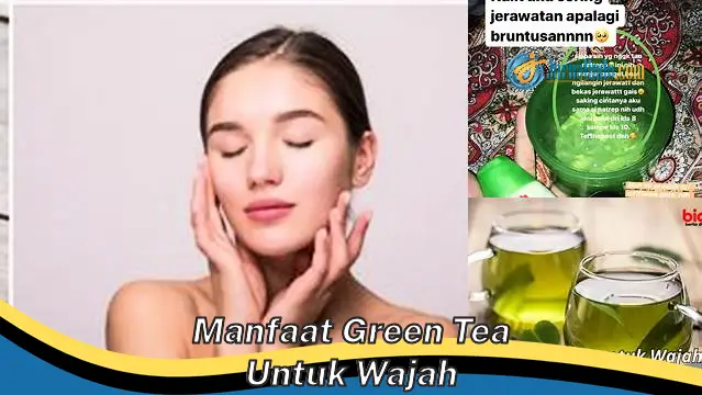 Manfaat Green Tea yang Jarang Diketahui untuk Wajah Anda