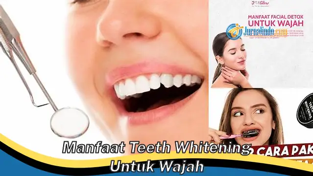 Temukan Manfaat Teeth Whitening untuk Wajah yang Jarang Diketahui