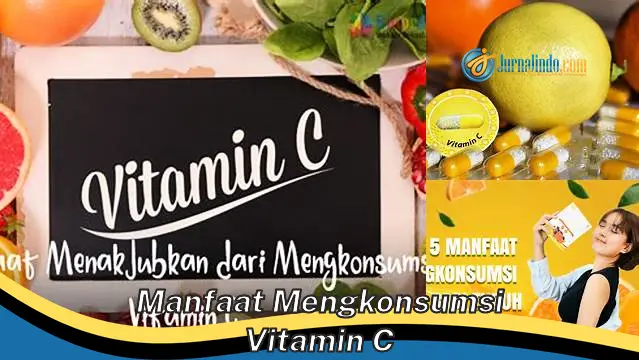 Temukan 6 Manfaat Konsumsi Vitamin C yang Jarang Diketahui